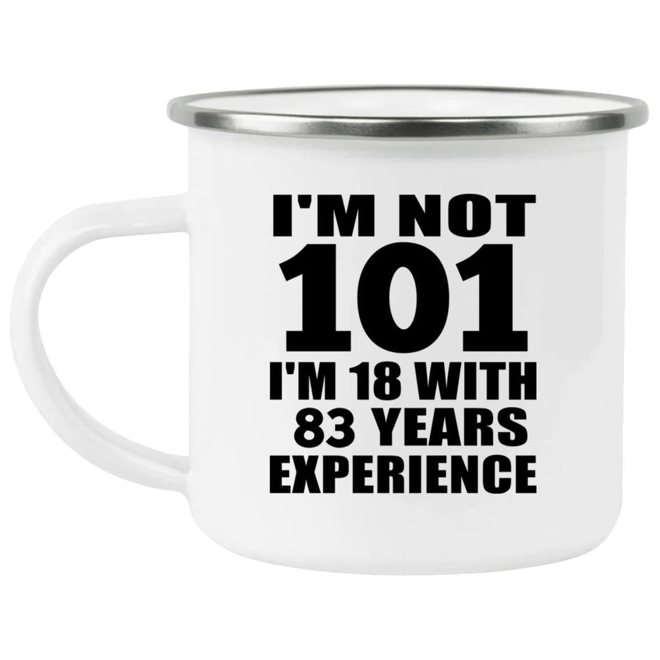 101st Birthday I'm Not 101 I'm 18 With 83 Years Experience - 12oz Camping Mug
