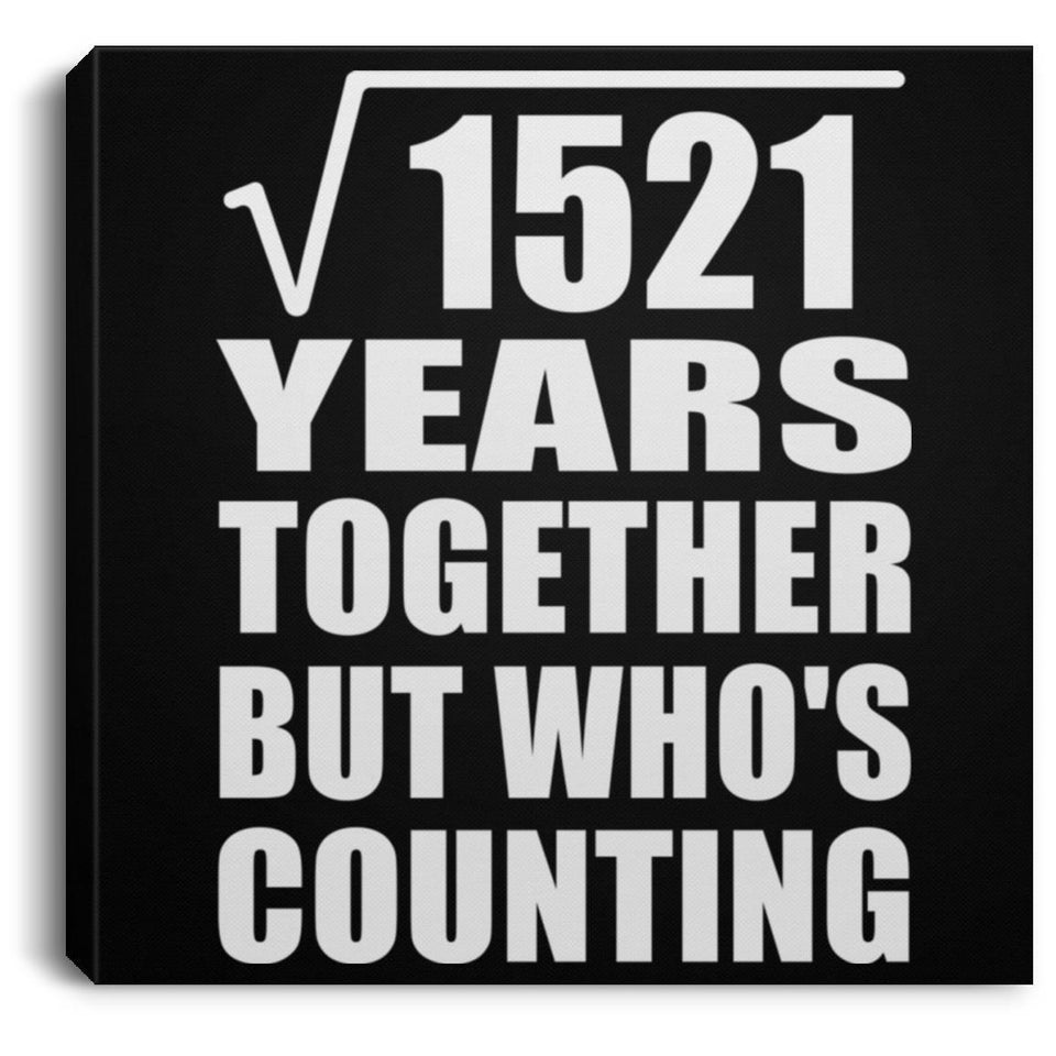 39th Anniversary Square Root of 1521 Years Who's Counting - Canvas Square