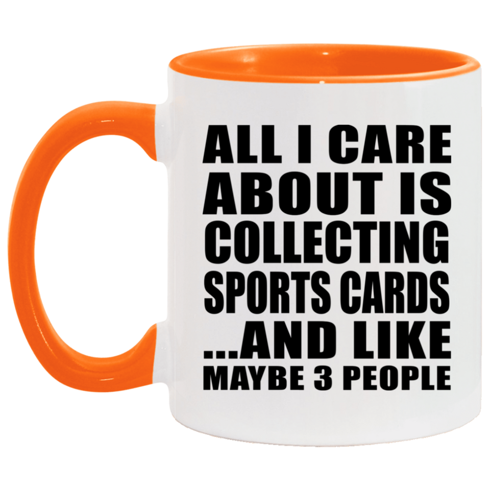 All I Care About Is Collecting Sports Cards - 11oz Accent Mug Orange