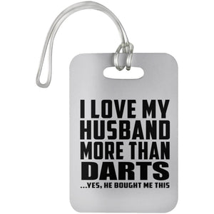 I Love My Husband More Than Darts - Luggage Bag Tag