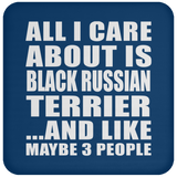 All I Care About Is Black Russian Terrier - Drink Coaster