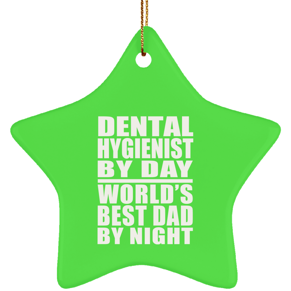 Dental Hygienist By Day World's Best Dad By Night - Star Ornament