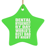 Dental Hygienist By Day World's Best Dad By Night - Star Ornament