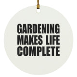 Gardening Makes Life Complete - Circle Ornament