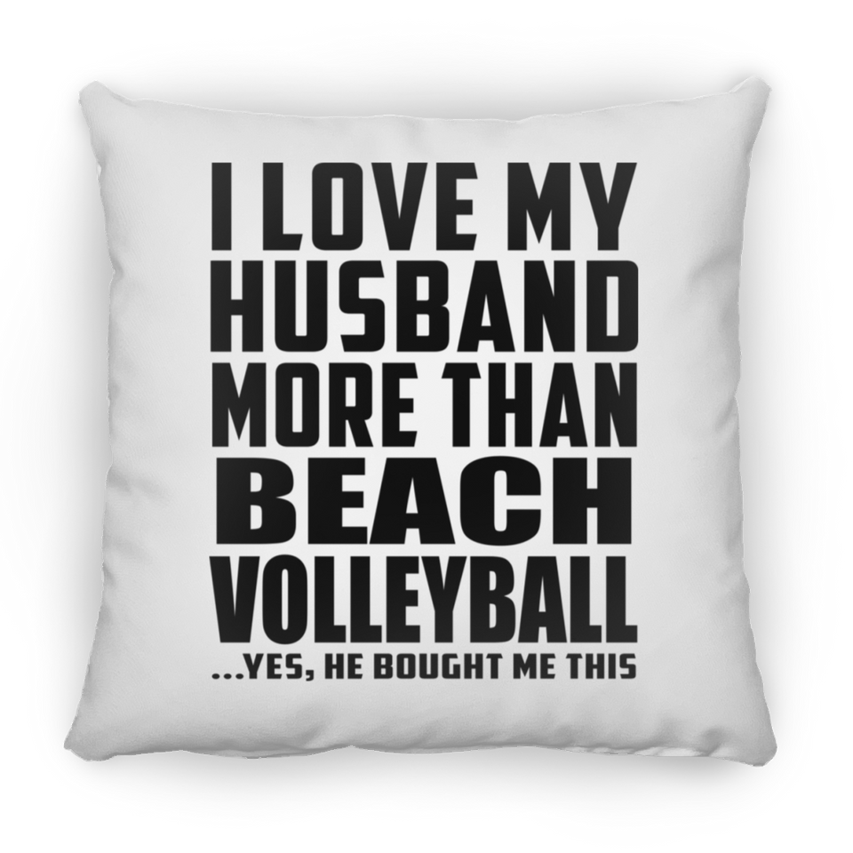 I Love My Husband More Than Beach Volleyball - Throw Pillow