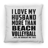 I Love My Husband More Than Beach Volleyball - Throw Pillow