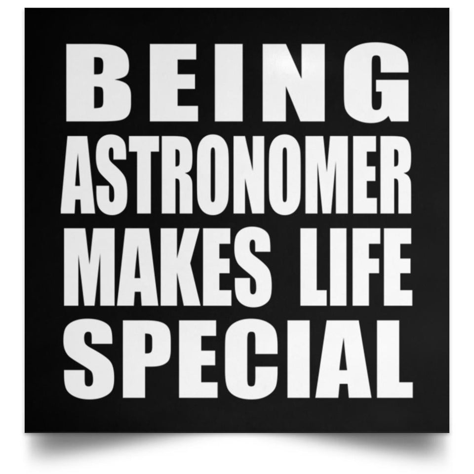 Being Astronomer Makes Life Special - Poster Square