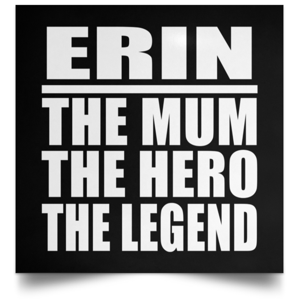 Erin The Mum The Hero The Legend - Poster Square