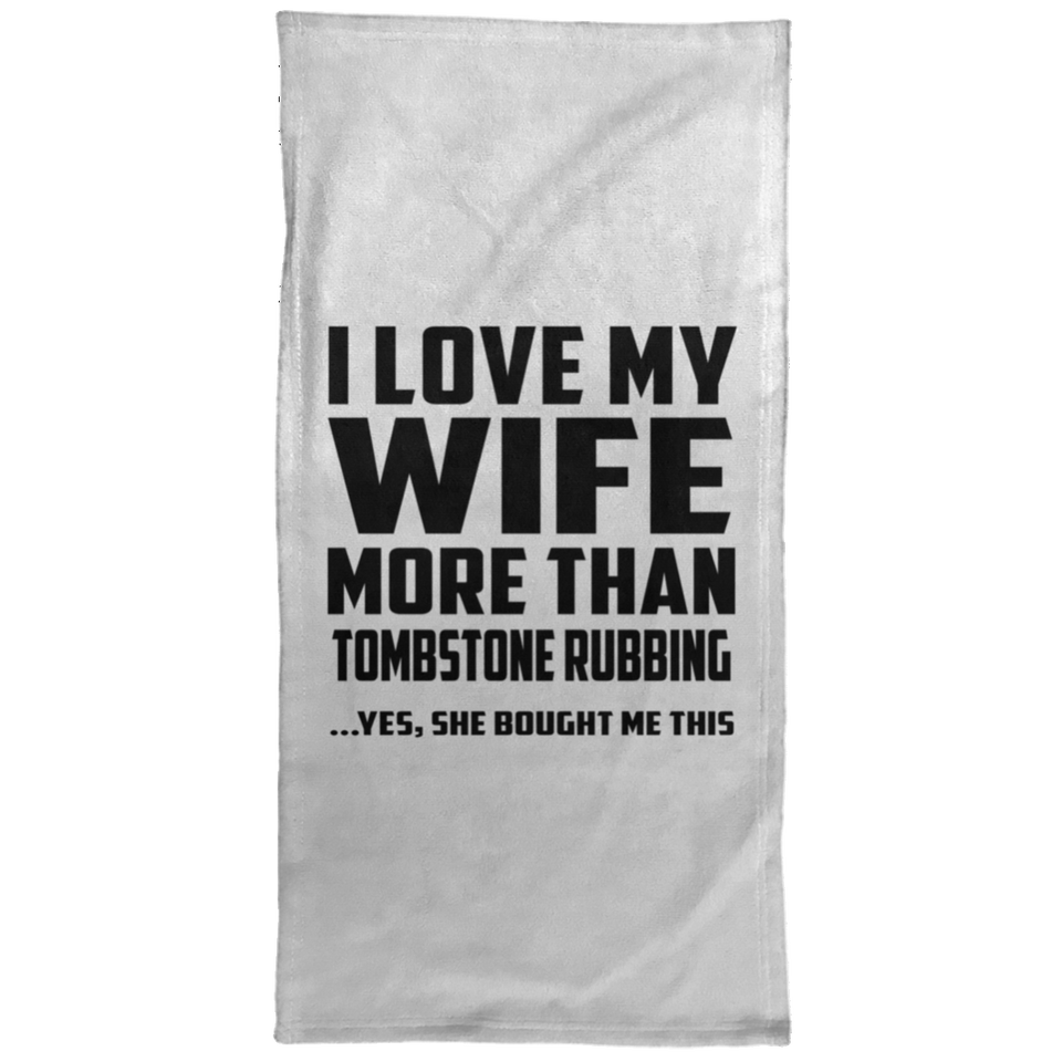 I Love My Wife More Than Tombstone Rubbing - Hand Towel