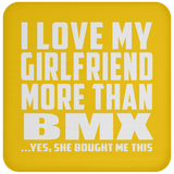 I Love My Girlfriend More Than BMX - Drink Coaster