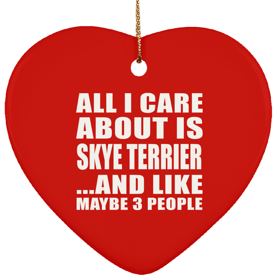 All I Care About Is Skye Terrier - Heart Ornament