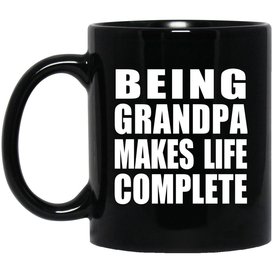 Being Grandpa Makes Life Complete - 11oz Coffee Mug Black