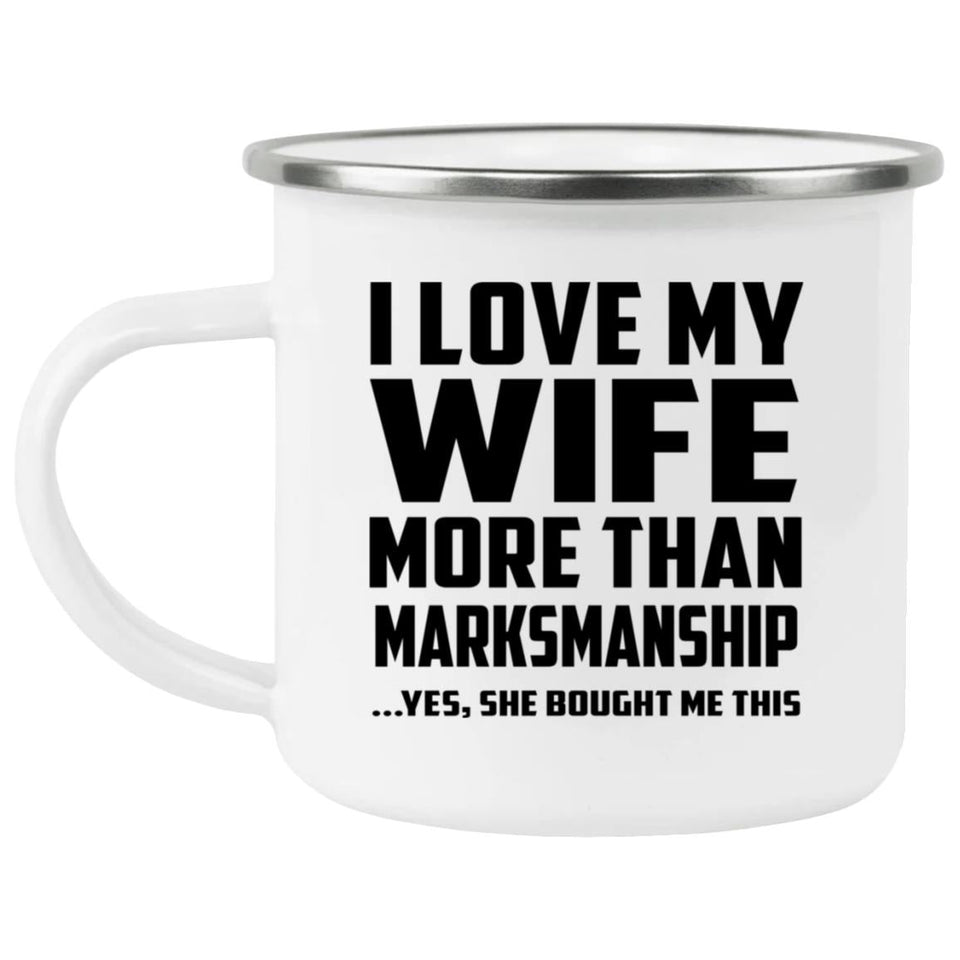 I Love My Wife More Than Marksmanship - 12oz Camping Mug