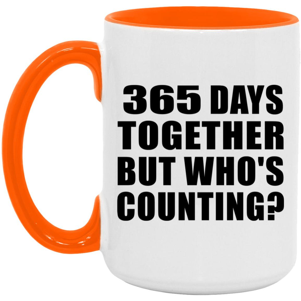 1st Anniversary 365 Days Together But Who's Counting - 15oz Accent Mug Orange