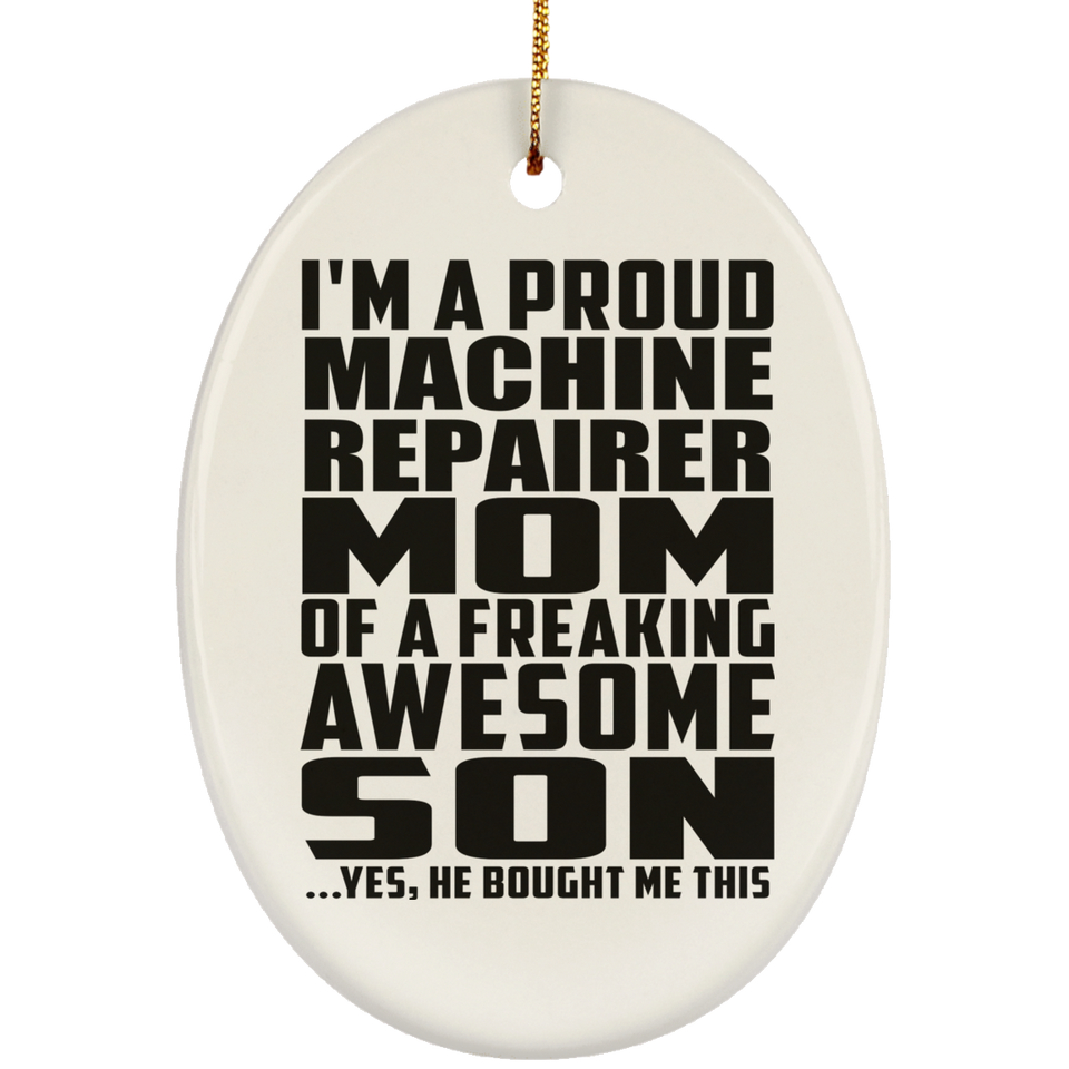Proud Machine Repairer Mom Of Awesome Son - Oval Ornament