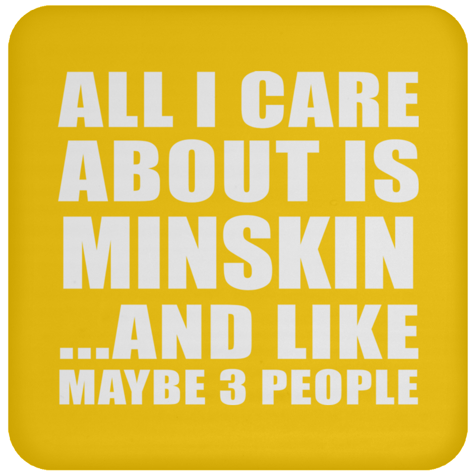 All I Care About Is Minskin - Drink Coaster