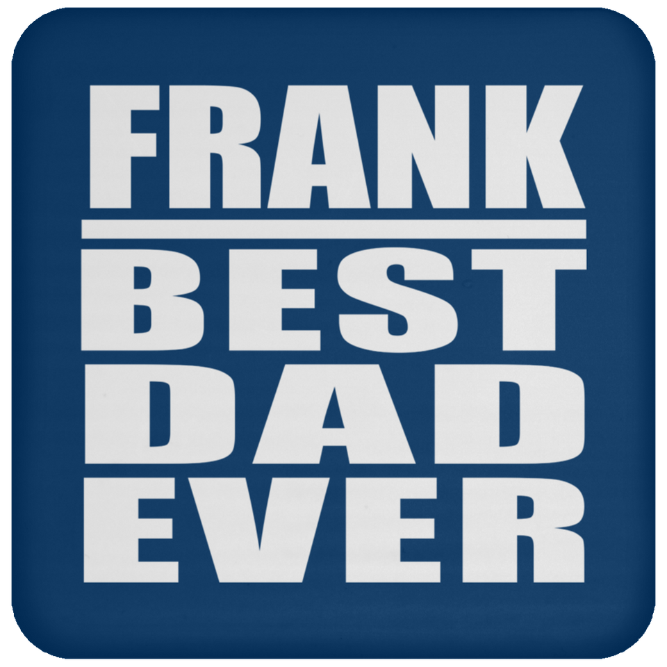 Frank Best Dad Ever - Drink Coaster