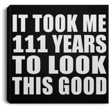 111th Birthday Took Me 111 Years To Look This Good - Canvas Square