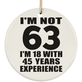 63rd Birthday I'm Not 63 I'm 18 With 45 Years Experience - Circle Ornament