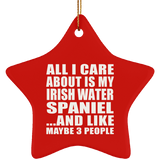 All I Care About Is My Irish Water Spaniel - Star Ornament