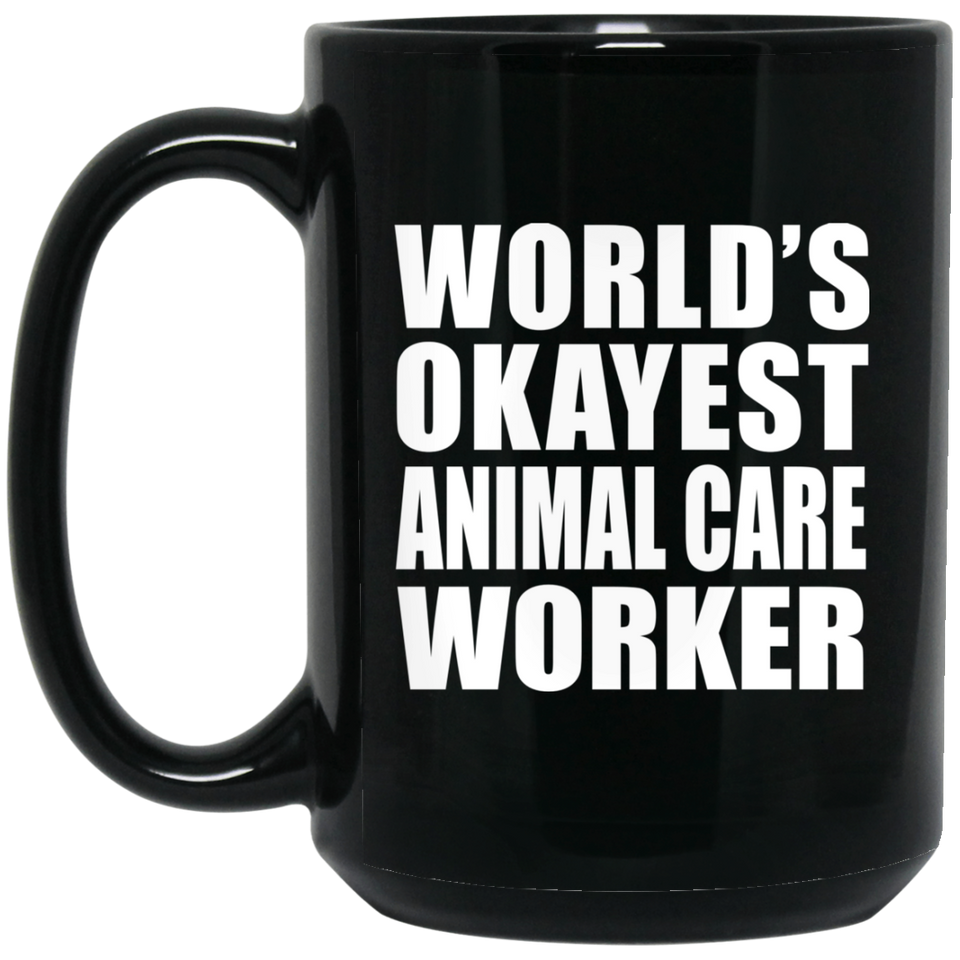 World's Okayest Animal Care Worker - 15 Oz Coffee Mug Black