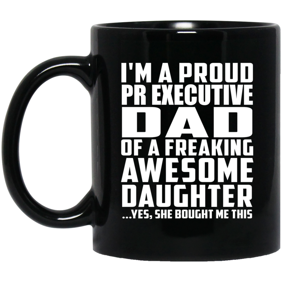 Proud Pr Executive Dad Of Awesome Daughter - 11 Oz Coffee Mug Black