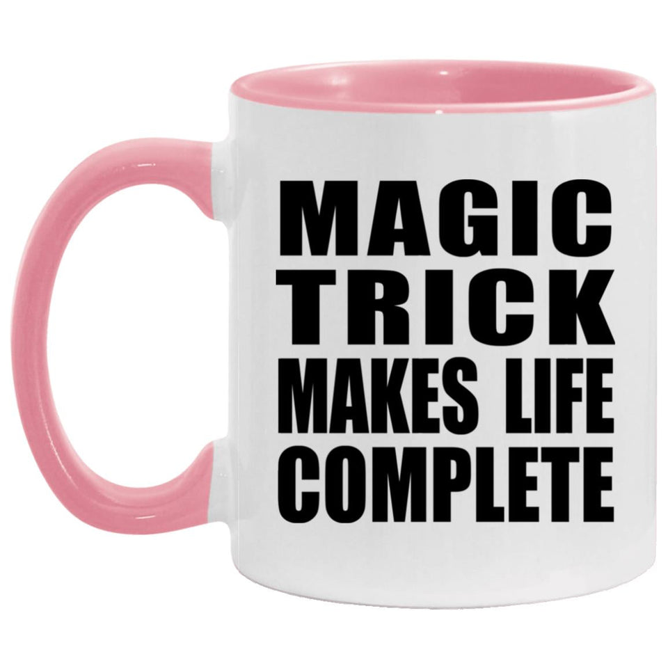 Magic Trick Makes Life Complete - 11oz Accent Mug Pink