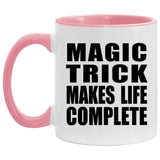 Magic Trick Makes Life Complete - 11oz Accent Mug Pink