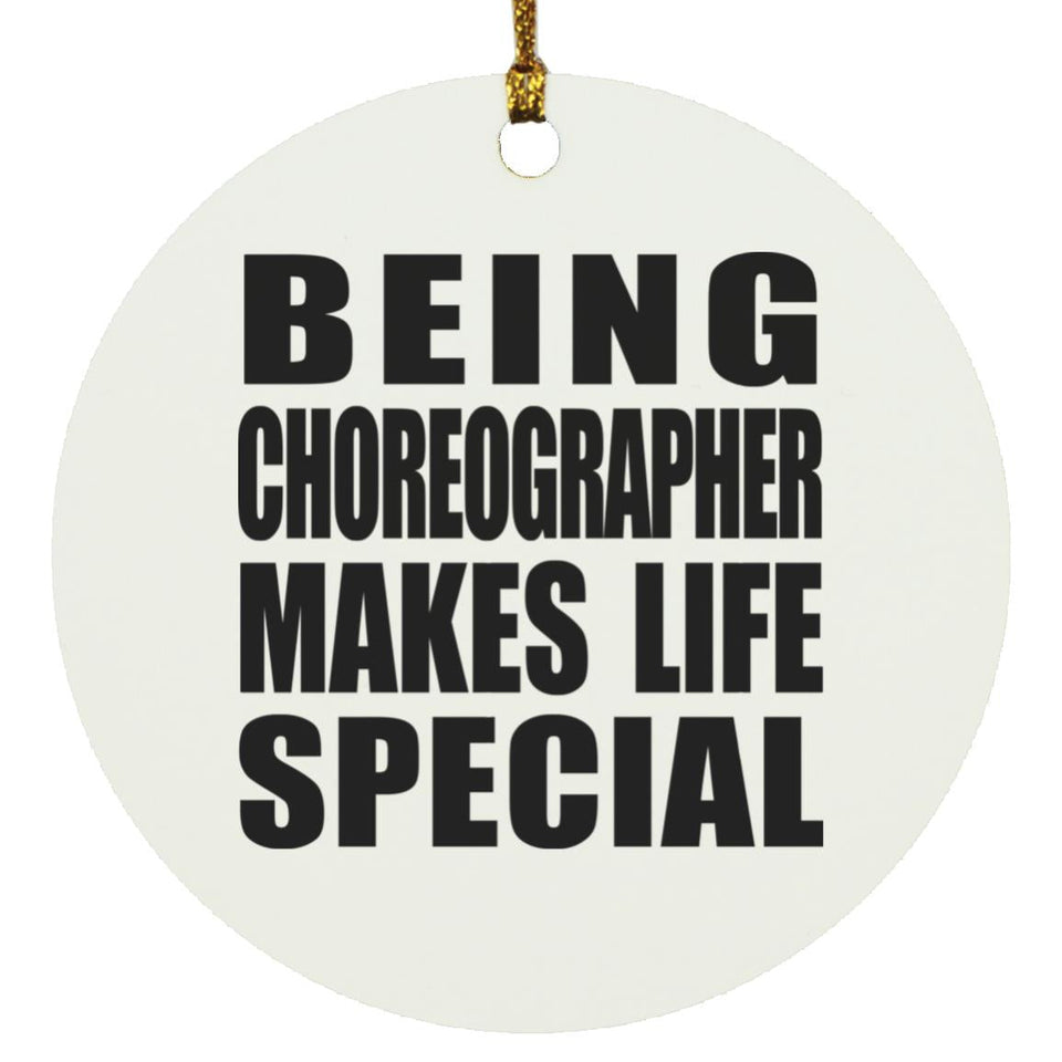 Being Choreographer Makes Life Special - Circle Ornament