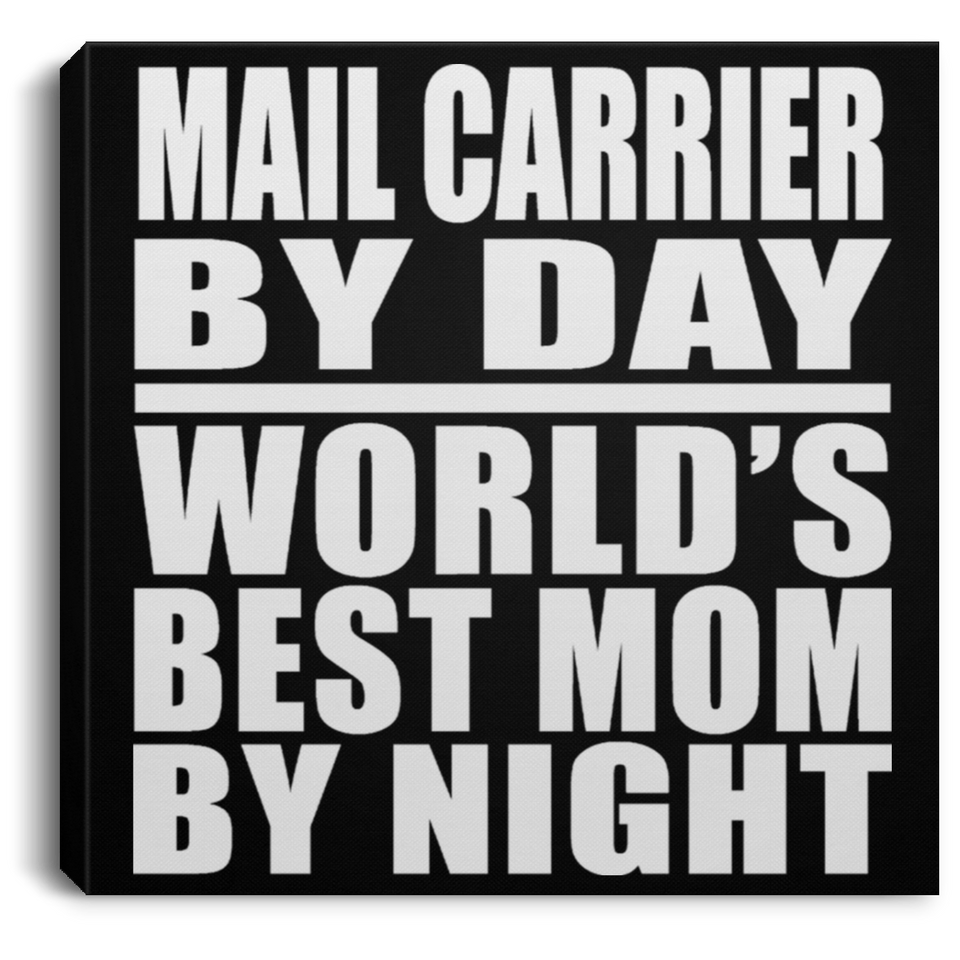 Mail Carrier By Day World's Best Mom By Night - Canvas Square