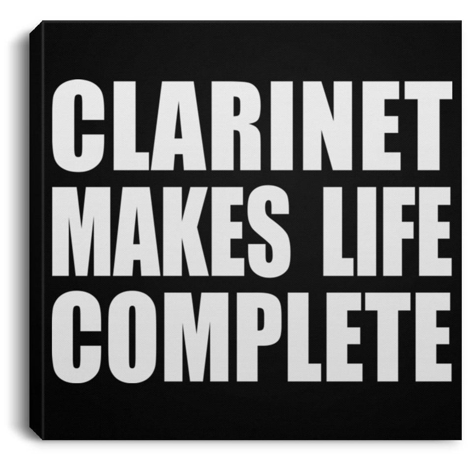 Clarinet Makes Life Complete - Canvas Square