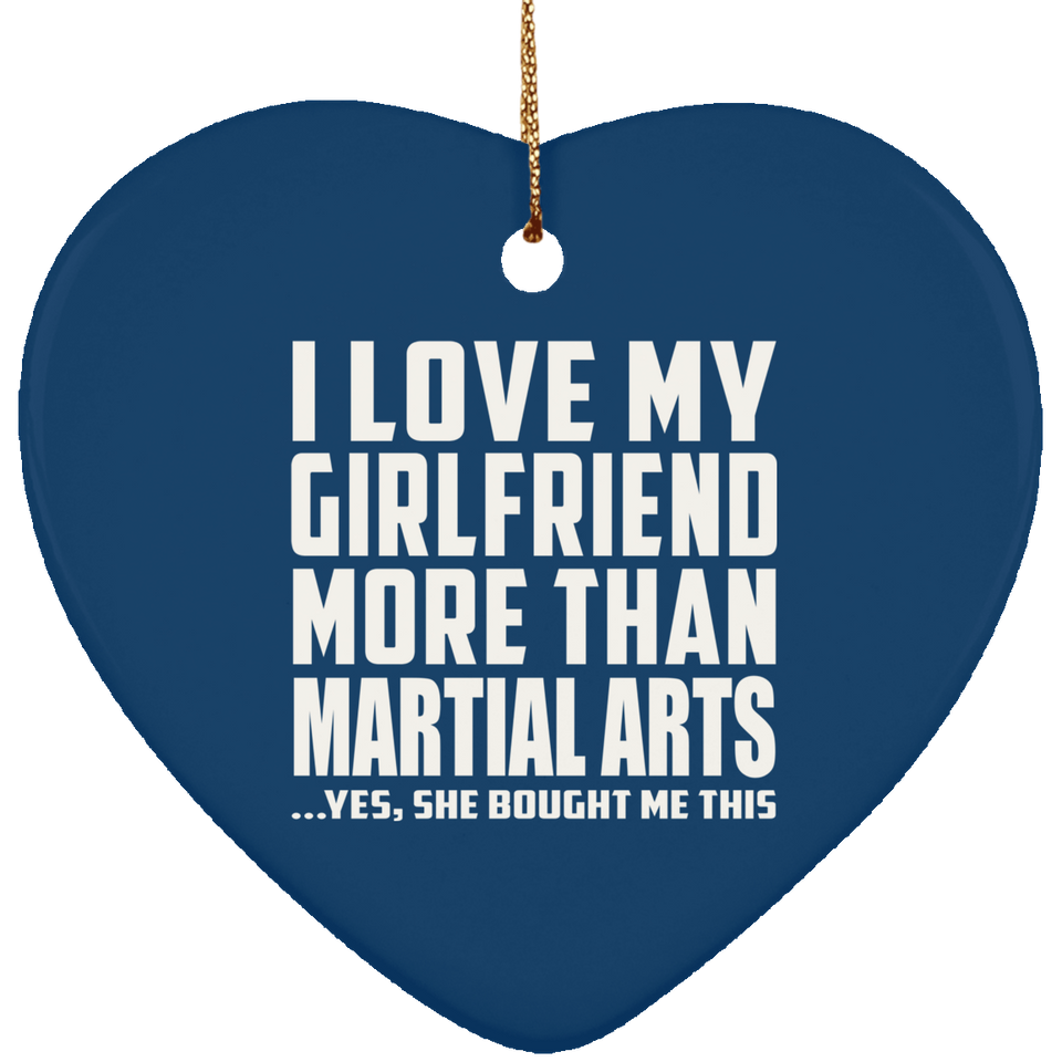 I Love My Girlfriend More Than Martial Arts - Heart Ornament