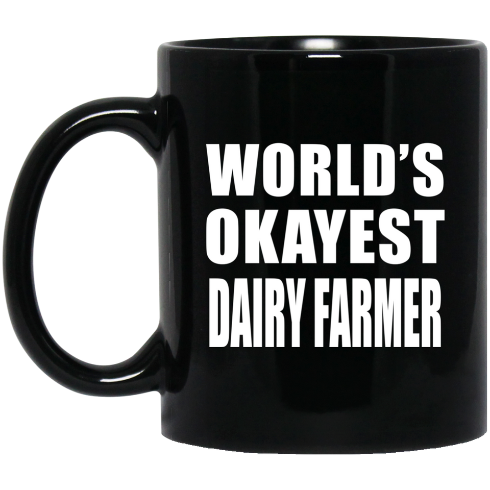 World's Okayest Dairy Farmer - 11 Oz Coffee Mug Black