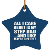 All I Care About Is My Step Dad - Star Ornament