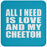 All I Need Is Love And My Cheetoh - Drink Coaster