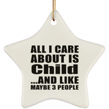 All I Care About Is Child - Star Ornament