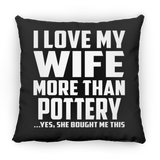 I Love My Wife More Than Pottery - Throw Pillow Black