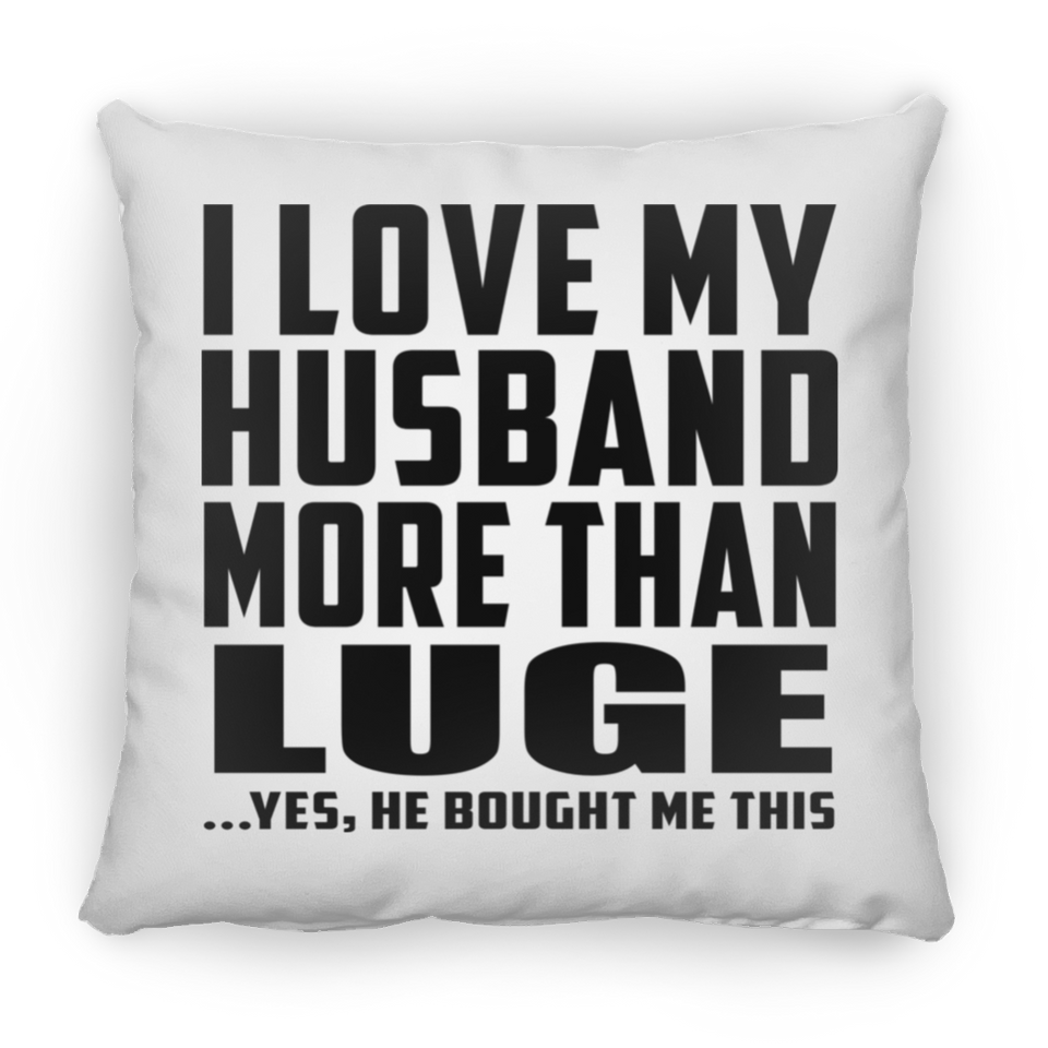 I Love My Husband More Than Luge - Throw Pillow