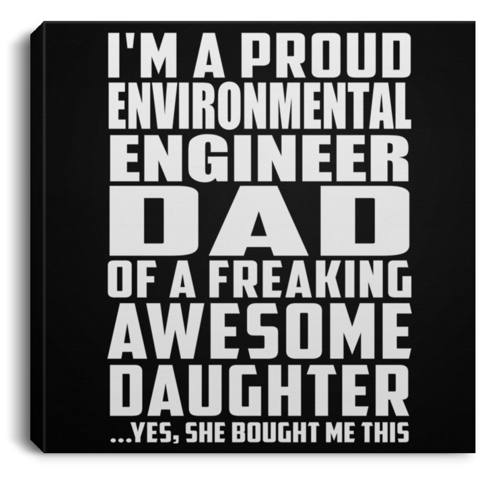 Proud Environmental Engineer Dad Of Awesome Daughter - Canvas Square