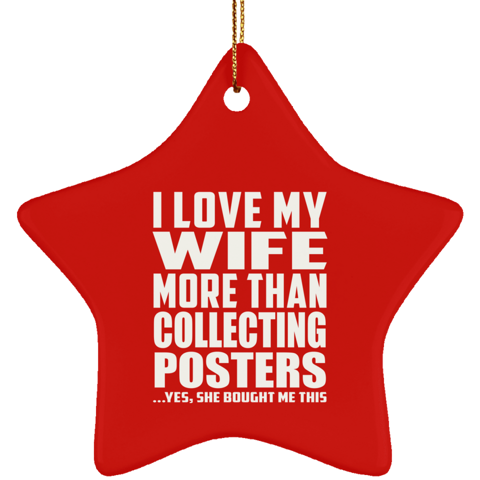 I Love My Wife More Than Collecting Posters - Star Ornament