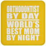 Orthodontist By Day World's Best Mom By Night - Drink Coaster