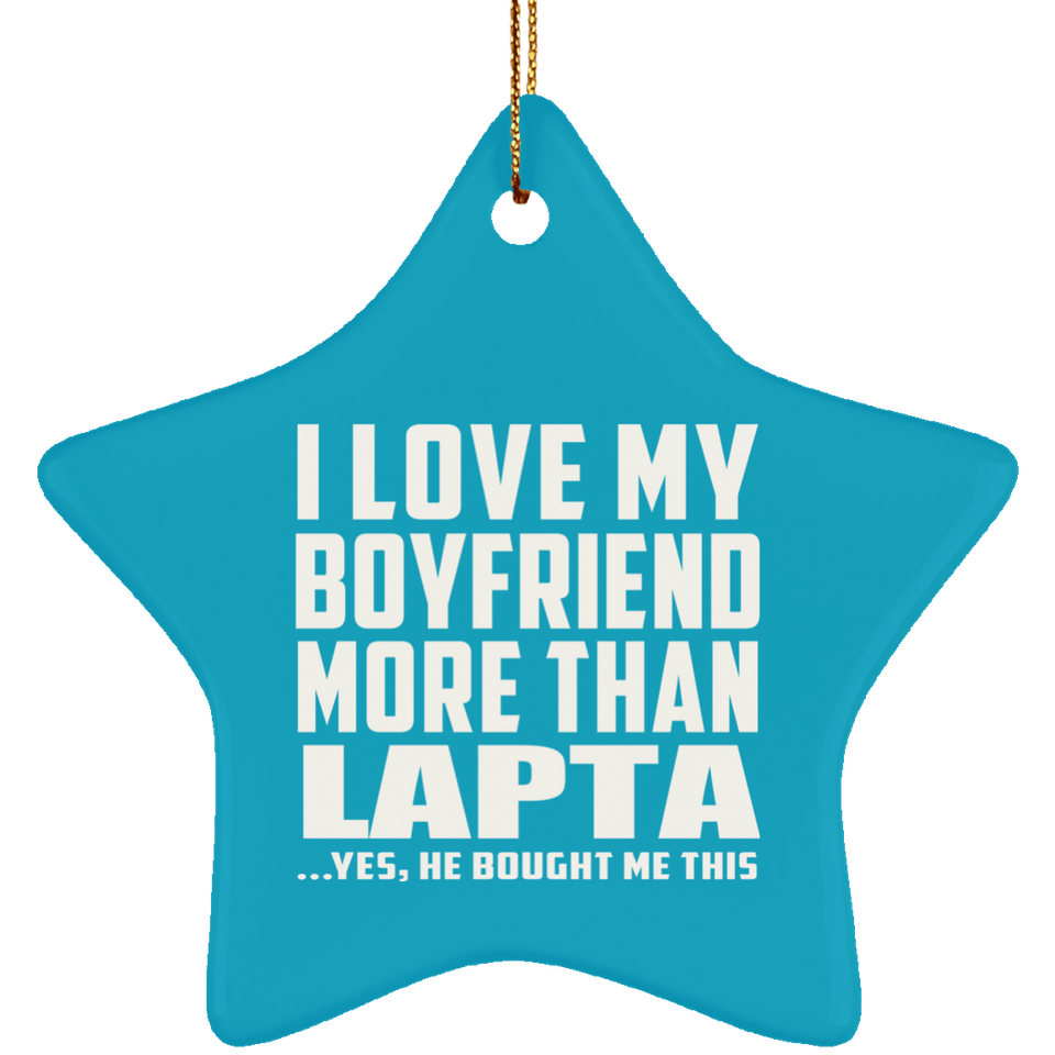 I Love My Boyfriend More Than Lapta - Star Ornament