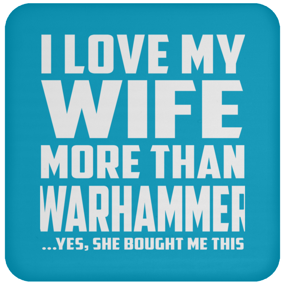 I Love My Wife More Than Warhammer - Drink Coaster