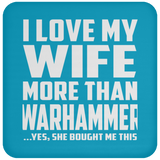 I Love My Wife More Than Warhammer - Drink Coaster