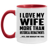 I Love My Wife More Than Historical Reenactments - 11oz Accent Mug Red