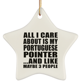 All I Care About Is My Portuguese Pointer - Star Ornament