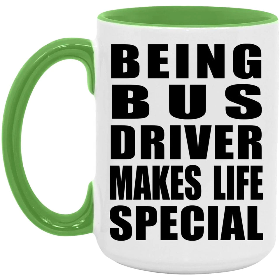 Being Bus Driver Makes Life Special - 15oz Accent Mug Green