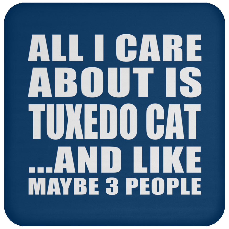 All I Care About Is Tuxedo Cat - Drink Coaster