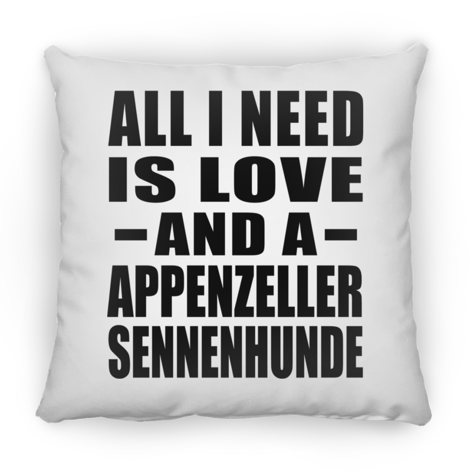 All I Need Is Love And A Appenzeller Sennenhunde - Throw Pillow