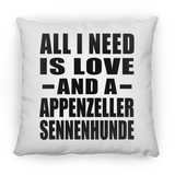 All I Need Is Love And A Appenzeller Sennenhunde - Throw Pillow
